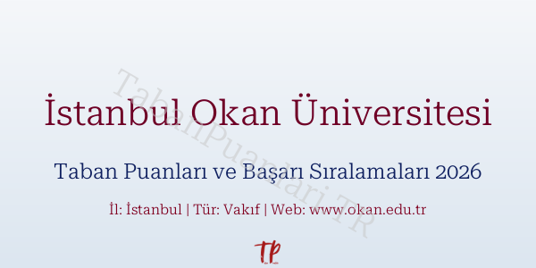 İstanbul Okan Üniversitesi Taban Puanları ve Başarı Sıralamaları 2026