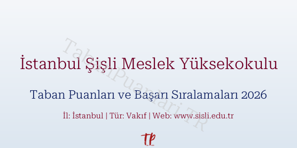 İstanbul Şişli Meslek Yüksekokulu Taban Puanları ve Başarı Sıralamaları 2026