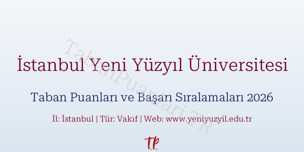 İstanbul Yeni Yüzyıl Üniversitesi Taban Puanları ve Başarı Sıralamaları 2026