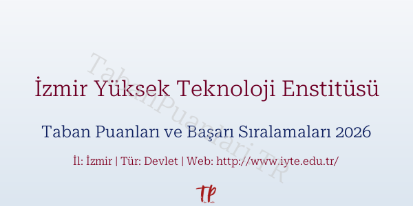 İzmir Yüksek Teknoloji Enstitüsü Taban Puanları ve Başarı Sıralamaları 2026
