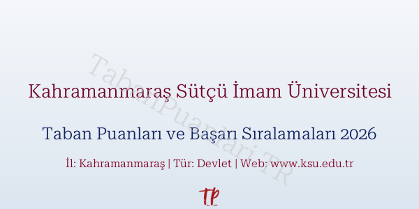 Kahramanmaraş Sütçü İmam Üniversitesi Taban Puanları ve Başarı Sıralamaları 2026