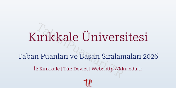 Kırıkkale Üniversitesi Taban Puanları ve Başarı Sıralamaları 2026
