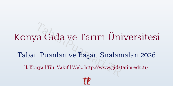 Konya Gıda ve Tarım Üniversitesi Taban Puanları ve Başarı Sıralamaları 2026