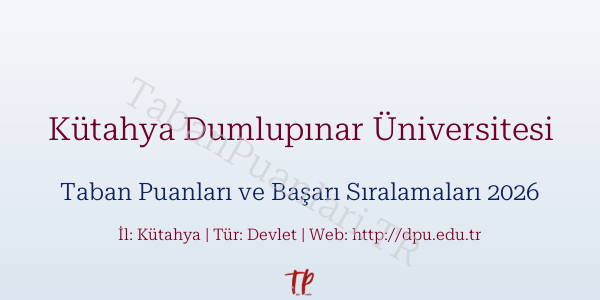 Kütahya Dumlupınar Üniversitesi Taban Puanları ve Başarı Sıralamaları 2026
