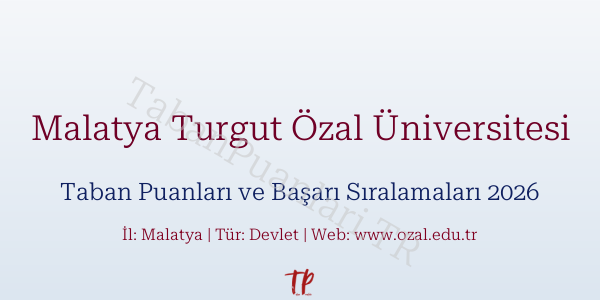 Malatya Turgut Özal Üniversitesi Taban Puanları ve Başarı Sıralamaları 2026