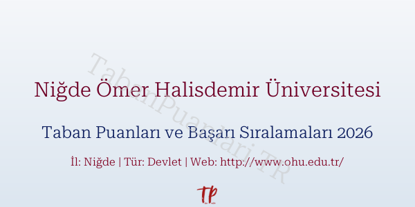 Niğde Ömer Halisdemir Üniversitesi Taban Puanları ve Başarı Sıralamaları 2026