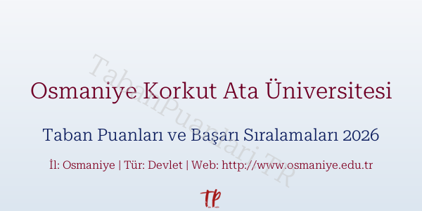 Osmaniye Korkut Ata Üniversitesi Taban Puanları ve Başarı Sıralamaları 2026