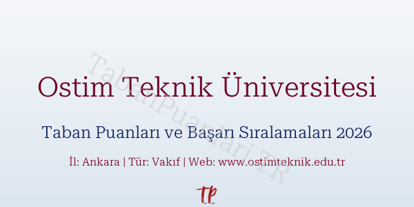 Ostim Teknik Üniversitesi Taban Puanları ve Başarı Sıralamaları 2026