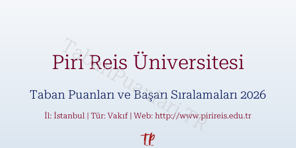 Piri Reis Üniversitesi Taban Puanları ve Başarı Sıralamaları 2026