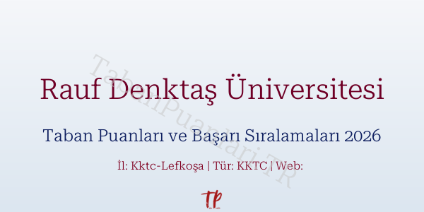 Rauf Denktaş Üniversitesi Taban Puanları ve Başarı Sıralamaları 2026