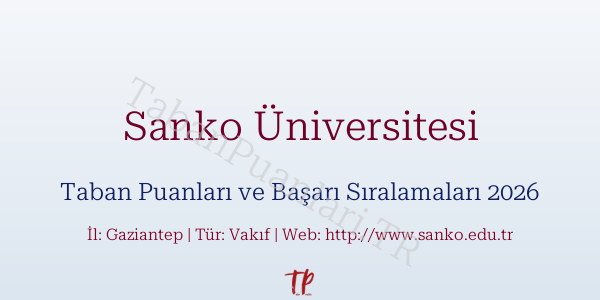 Sanko Üniversitesi Taban Puanları ve Başarı Sıralamaları 2026