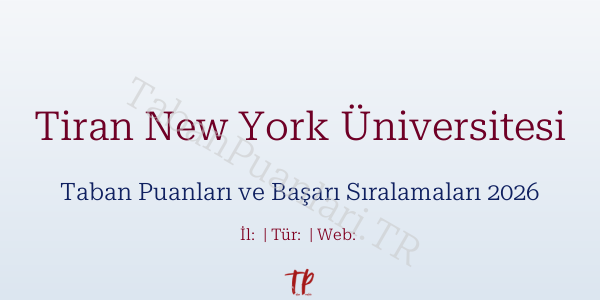 Tiran New York Üniversitesi Taban Puanları ve Başarı Sıralamaları 2026