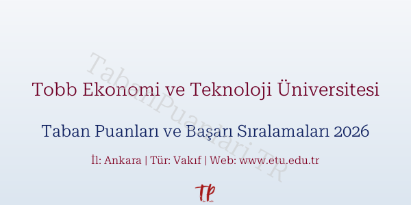 Tobb Ekonomi ve Teknoloji Üniversitesi Taban Puanları ve Başarı Sıralamaları 2026
