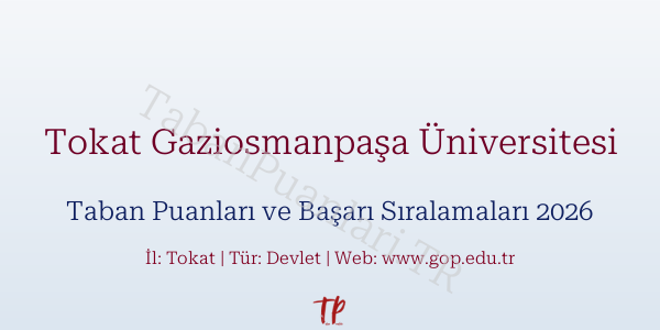 Tokat Gaziosmanpaşa Üniversitesi Taban Puanları ve Başarı Sıralamaları 2026