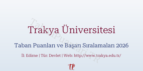 Trakya Üniversitesi Taban Puanları ve Başarı Sıralamaları 2026