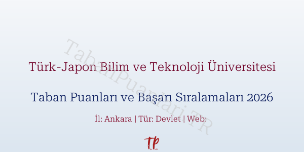 Türk-Japon Bilim ve Teknoloji Üniversitesi Taban Puanları ve Başarı Sıralamaları 2026