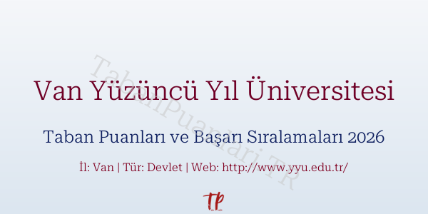 Van Yüzüncü Yıl Üniversitesi Taban Puanları ve Başarı Sıralamaları 2026