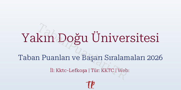 Yakın Doğu Üniversitesi Taban Puanları ve Başarı Sıralamaları 2026