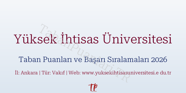 Yüksek İhtisas Üniversitesi Taban Puanları ve Başarı Sıralamaları 2026