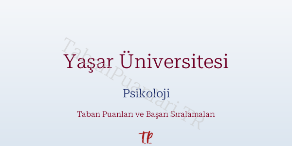 Yaşar Üniversitesi Psikoloji Taban Puanları ve Başarı Sıralamaları 2026