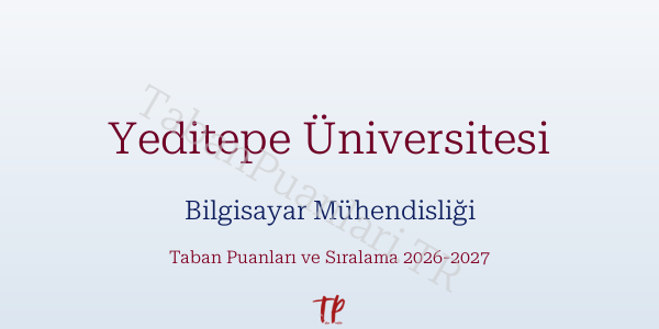 Yeditepe Üniversitesi Bilgisayar Mühendisliği Taban Puanları ve Başarı Sıralamaları 2026