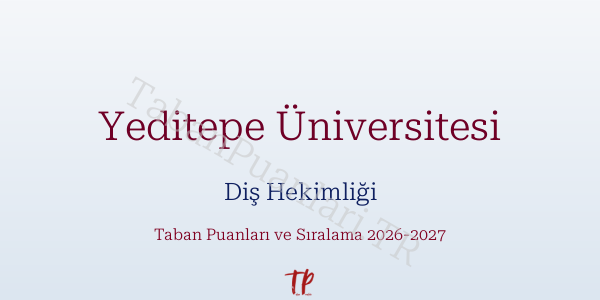 Yeditepe Üniversitesi Diş Hekimliği Taban Puanları ve Başarı Sıralamaları 2026