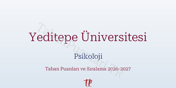 Yeditepe Üniversitesi Psikoloji Taban Puanları ve Başarı Sıralamaları 2026