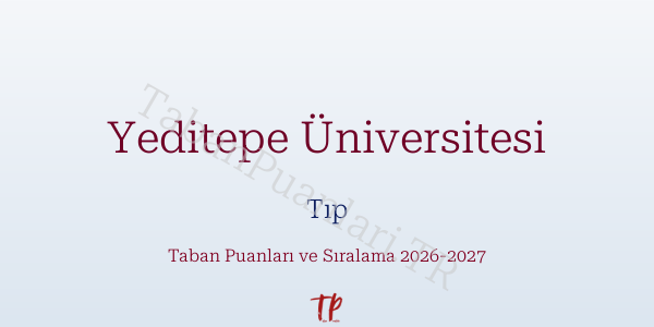 Yeditepe Üniversitesi Tıp Taban Puanları ve Başarı Sıralamaları 2026