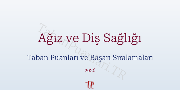 Ağız ve Diş Sağlığı Taban Puanları ve Başarı Sıralamaları 2026