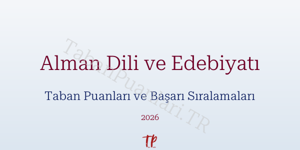 Alman Dili ve Edebiyatı Taban Puanları ve Başarı Sıralamaları 2026