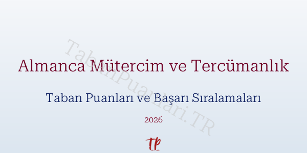 Almanca Mütercim ve Tercümanlık Taban Puanları ve Başarı Sıralamaları 2026