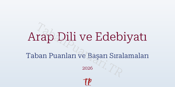 Arap Dili ve Edebiyatı Taban Puanları ve Başarı Sıralamaları 2026