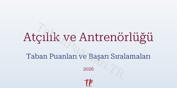Atçılık ve Antrenörlüğü Taban Puanları ve Başarı Sıralamaları 2026