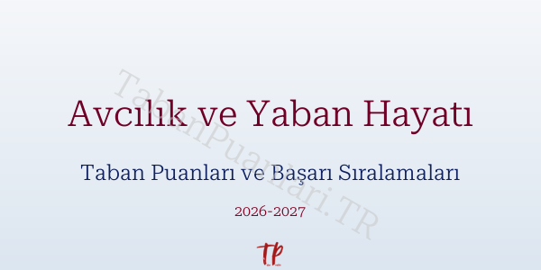 Avcılık ve Yaban Hayatı Taban Puanları ve Başarı Sıralamaları 2026