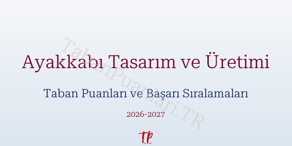 Ayakkabı Tasarım ve Üretimi Taban Puanları ve Başarı Sıralamaları 2026