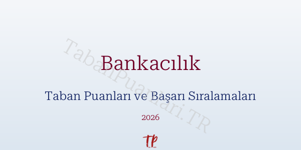 Bankacılık Taban Puanları ve Başarı Sıralamaları 2026
