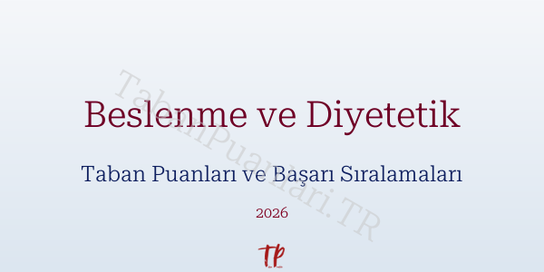 Beslenme ve Diyetetik Taban Puanları ve Başarı Sıralamaları 2026