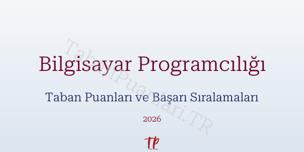Bilgisayar Programcılığı Taban Puanları ve Başarı Sıralamaları 2026