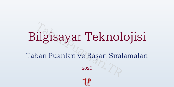 Bilgisayar Teknolojisi Taban Puanları ve Başarı Sıralamaları 2026