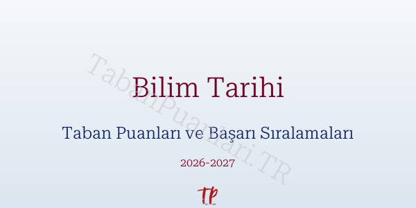 Bilim Tarihi Taban Puanları ve Başarı Sıralamaları 2026