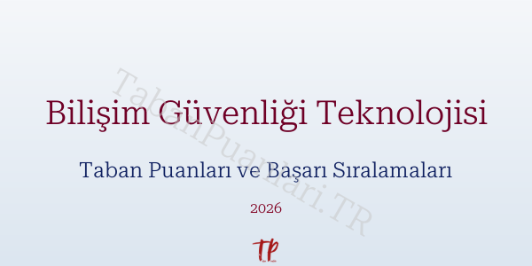 Bilişim Güvenliği Teknolojisi Taban Puanları ve Başarı Sıralamaları 2026