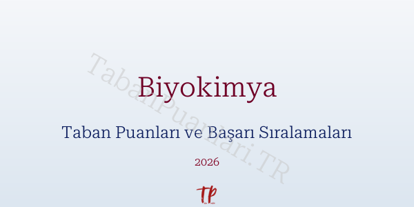 Biyokimya Taban Puanları ve Başarı Sıralamaları 2026
