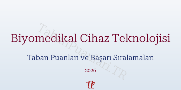 Biyomedikal Cihaz Teknolojisi Taban Puanları ve Başarı Sıralamaları 2026