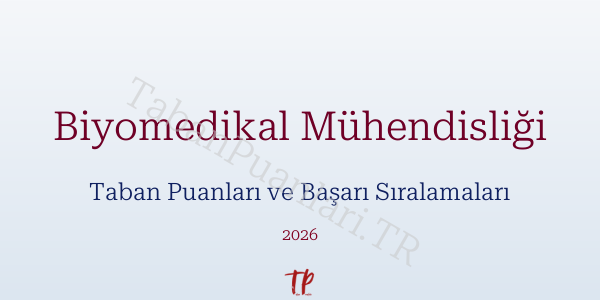 Biyomedikal Mühendisliği Taban Puanları ve Başarı Sıralamaları 2026