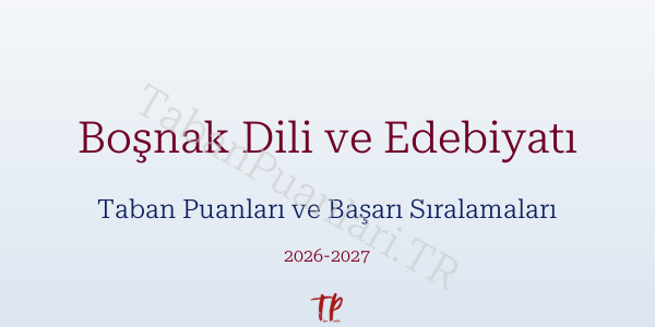 Boşnak Dili ve Edebiyatı Taban Puanları ve Başarı Sıralamaları 2026