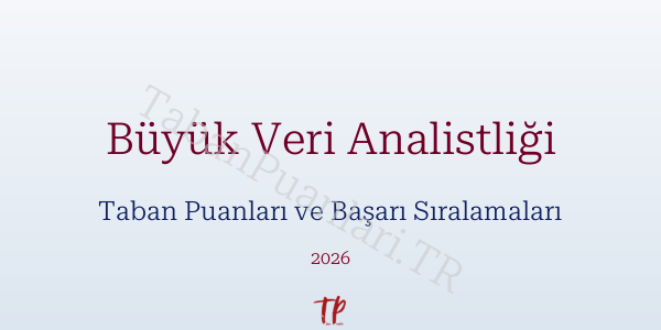 Büyük Veri Analistliği Taban Puanları ve Başarı Sıralamaları 2026