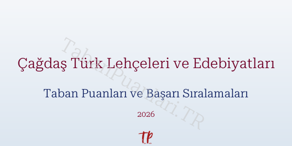 Çağdaş Türk Lehçeleri ve Edebiyatları Taban Puanları ve Başarı Sıralamaları 2026