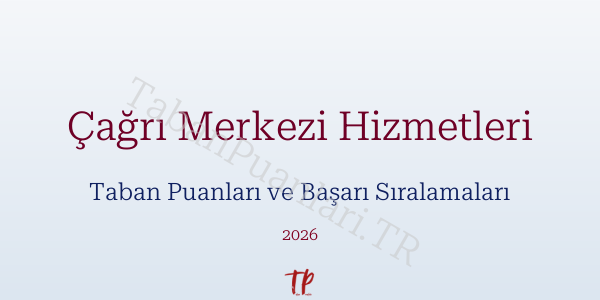 Çağrı Merkezi Hizmetleri Taban Puanları ve Başarı Sıralamaları 2026