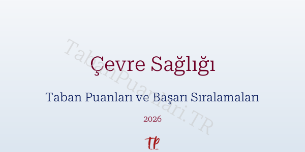 Çevre Sağlığı Taban Puanları ve Başarı Sıralamaları 2026
