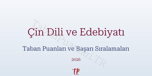 Çin Dili ve Edebiyatı Taban Puanları ve Başarı Sıralamaları 2026